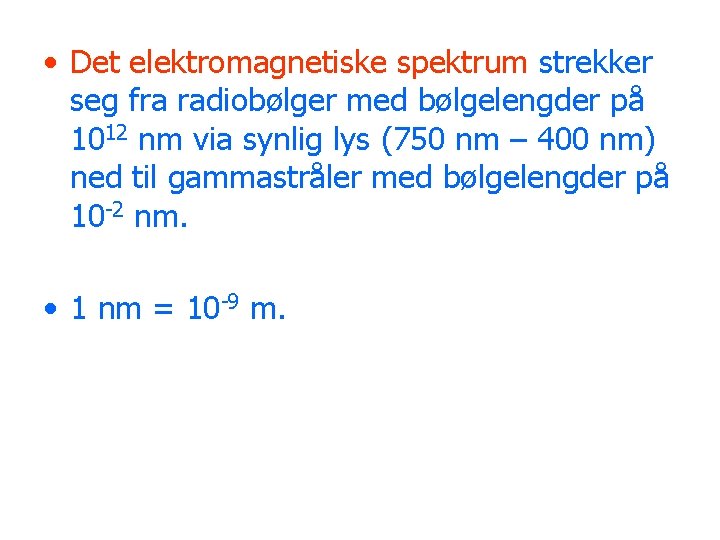  • Det elektromagnetiske spektrum strekker seg fra radiobølger med bølgelengder på 1012 nm