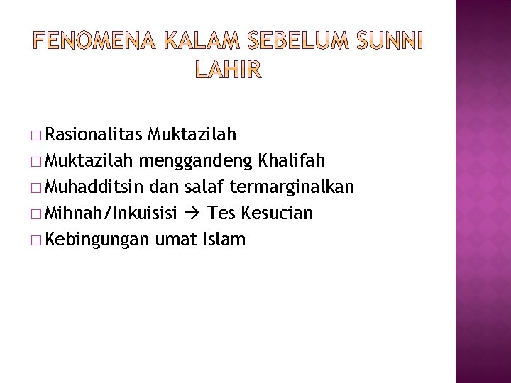 � Rasionalitas Muktazilah � Muktazilah menggandeng Khalifah � Muhadditsin dan salaf termarginalkan � Mihnah/Inkuisisi