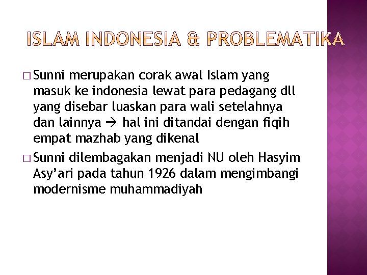 � Sunni merupakan corak awal Islam yang masuk ke indonesia lewat para pedagang dll