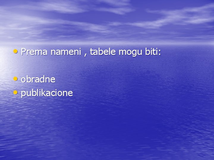  • Prema nameni , tabele mogu biti: • obradne • publikacione 