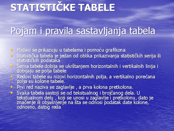 STATISTIČKE TABELE Pojam i pravila sastavljanja tabela • Podaci se prikazuju u tabelama i