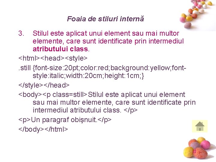Foaia de stiluri internă 3. Stilul este aplicat unui element sau mai multor elemente,
