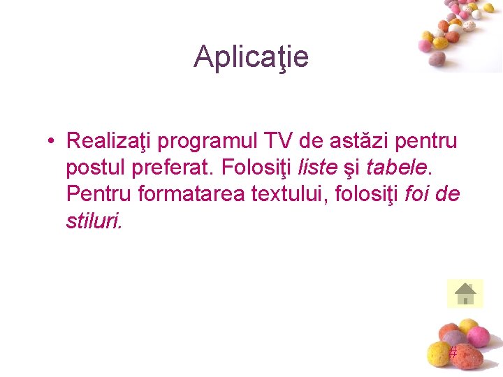 Aplicaţie • Realizaţi programul TV de astăzi pentru postul preferat. Folosiţi liste şi tabele.