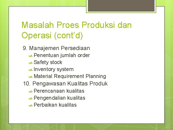 Masalah Proes Produksi dan Operasi (cont’d) 9. Manajemen Persediaan Penentuan jumlah order Safety stock