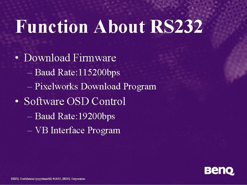 Function About RS 232 • Download Firmware – Baud Rate: 115200 bps – Pixelworks