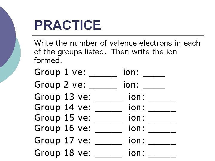 PRACTICE Write the number of valence electrons in each of the groups listed. Then