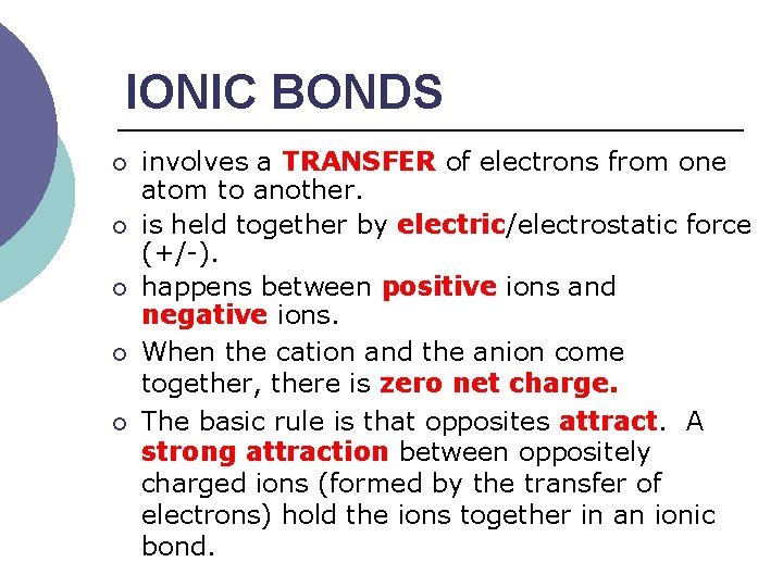 IONIC BONDS ¡ ¡ ¡ involves a TRANSFER of electrons from one atom to