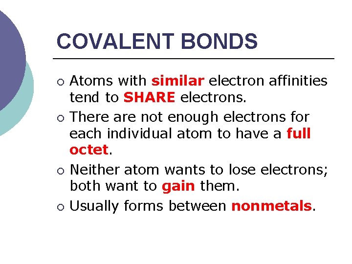 COVALENT BONDS ¡ ¡ Atoms with similar electron affinities tend to SHARE electrons. There