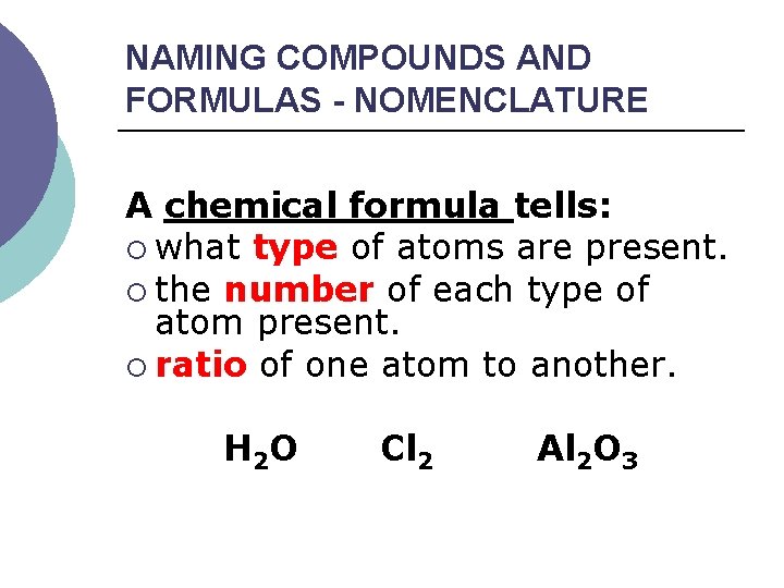 NAMING COMPOUNDS AND FORMULAS - NOMENCLATURE A chemical formula tells: ¡ what type of