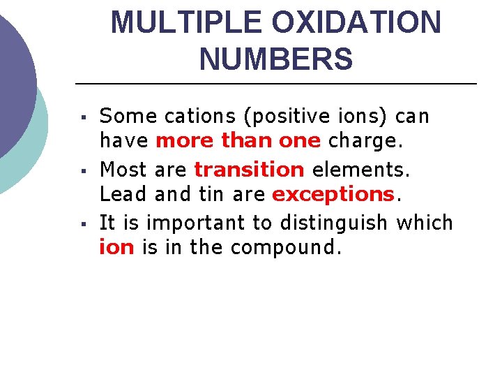 MULTIPLE OXIDATION NUMBERS § § § Some cations (positive ions) can have more than