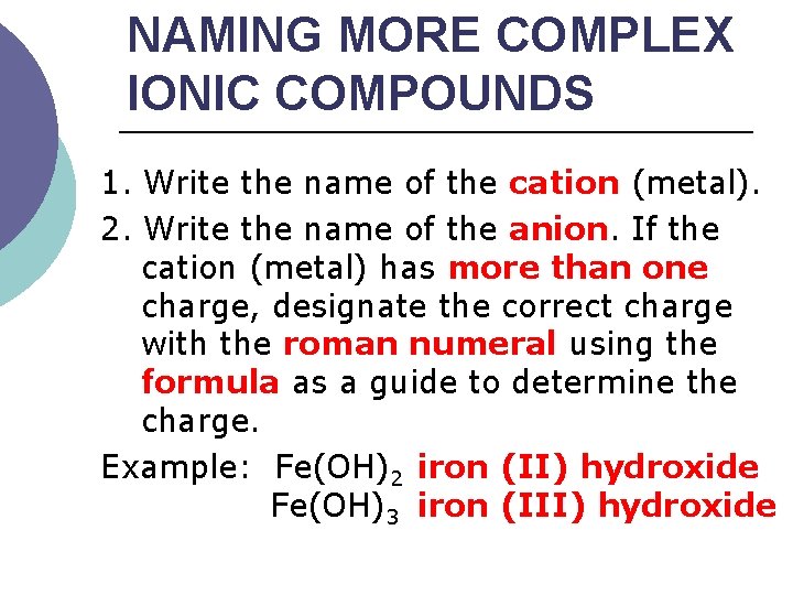 NAMING MORE COMPLEX IONIC COMPOUNDS 1. Write the name of the cation (metal). 2.