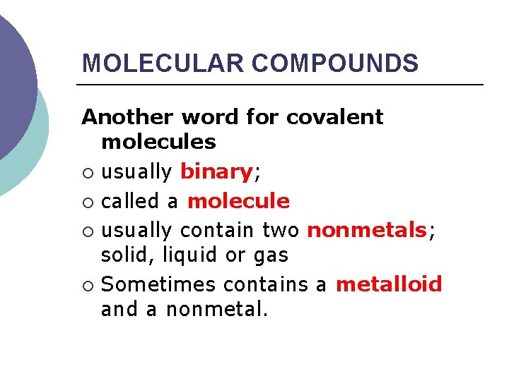 MOLECULAR COMPOUNDS Another word for covalent molecules ¡ usually binary; ¡ called a molecule