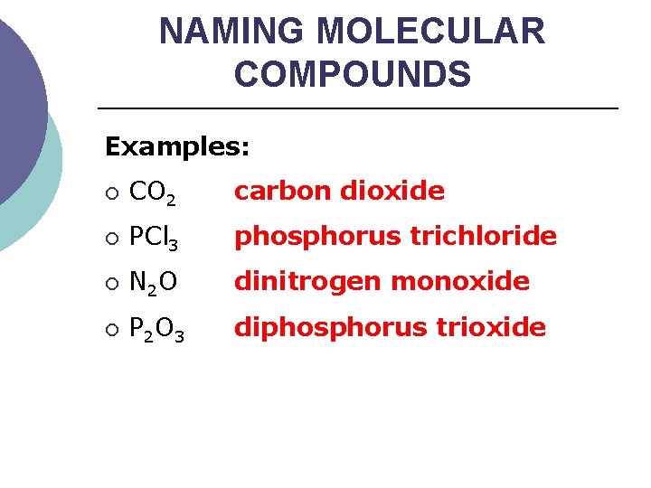 NAMING MOLECULAR COMPOUNDS Examples: ¡ CO 2 carbon dioxide ¡ PCl 3 phosphorus trichloride