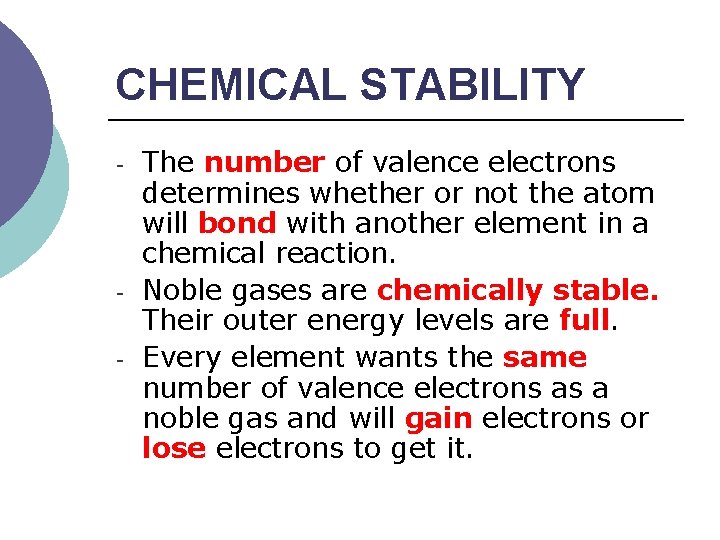 CHEMICAL STABILITY - - The number of valence electrons determines whether or not the