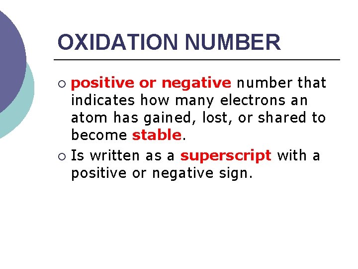 OXIDATION NUMBER positive or negative number that indicates how many electrons an atom has