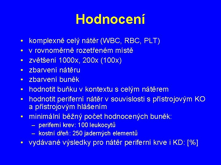 Hodnocení • • komplexně celý nátěr (WBC, RBC, PLT) v rovnoměrně rozetřeném místě zvětšení
