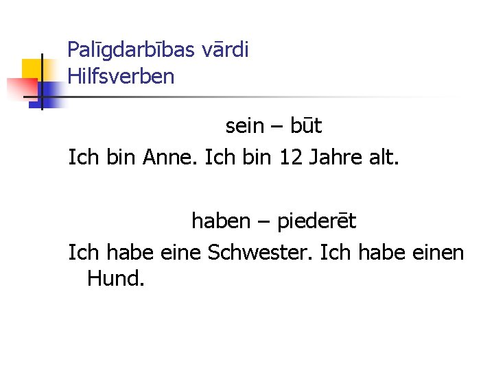 Palīgdarbības vārdi Hilfsverben sein – būt Ich bin Anne. Ich bin 12 Jahre alt.