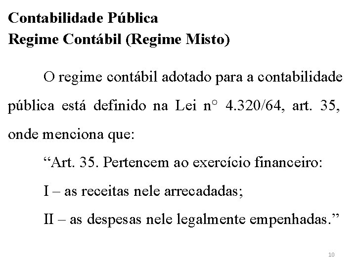 Contabilidade Pública Regime Contábil (Regime Misto) O regime contábil adotado para a contabilidade pública