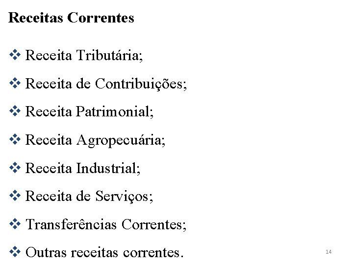 Receitas Correntes v Receita Tributária; v Receita de Contribuições; v Receita Patrimonial; v Receita