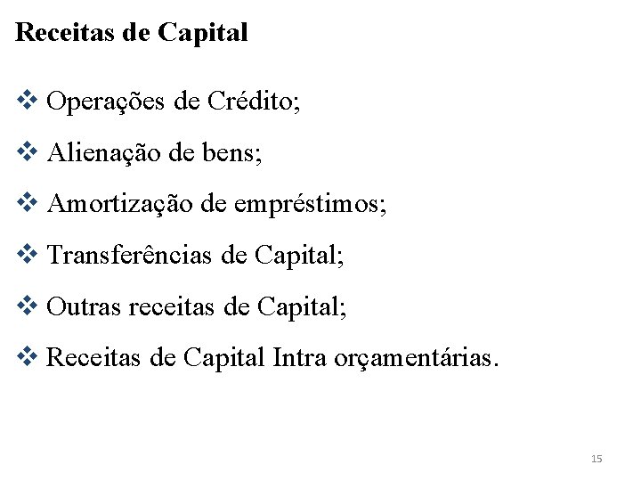 Receitas de Capital v Operações de Crédito; v Alienação de bens; v Amortização de