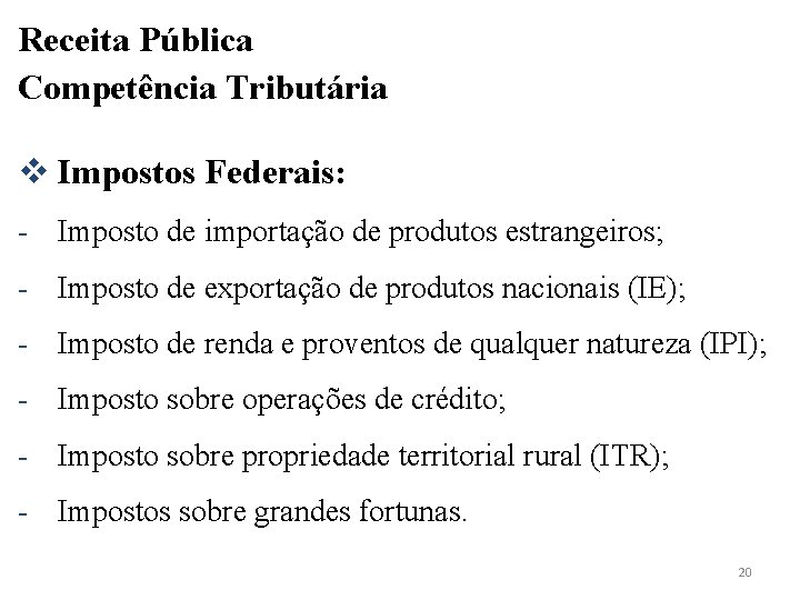 Receita Pública Competência Tributária v Impostos Federais: - Imposto de importação de produtos estrangeiros;