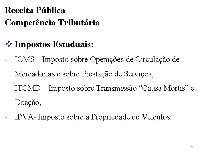 Receita Pública Competência Tributária v Impostos Estaduais: - ICMS – Imposto sobre Operações de