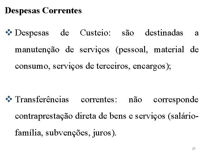 Despesas Correntes v Despesas de Custeio: são destinadas a manutenção de serviços (pessoal, material