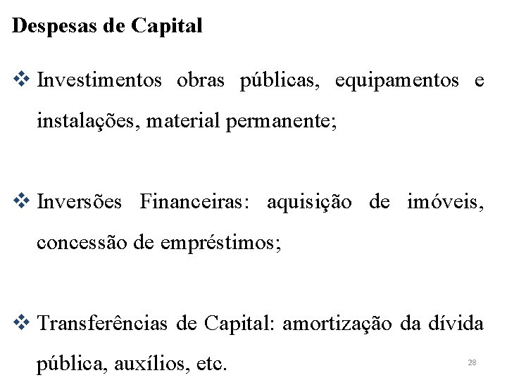 Despesas de Capital v Investimentos obras públicas, equipamentos e instalações, material permanente; v Inversões