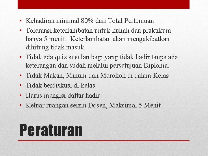  • Kehadiran minimal 80% dari Total Pertemuan • Toleransi keterlambatan untuk kuliah dan