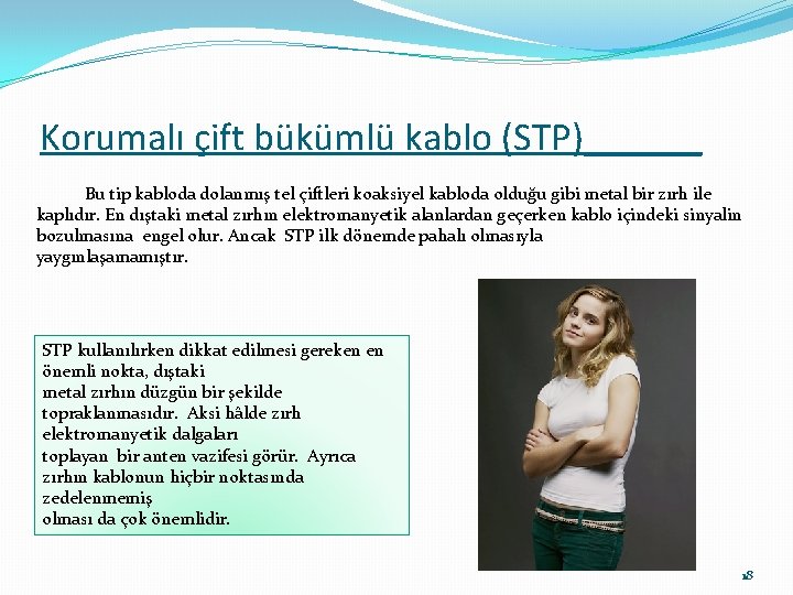 Korumalı çift bükümlü kablo (STP)______ Bu tip kabloda dolanmış tel çiftleri koaksiyel kabloda olduğu