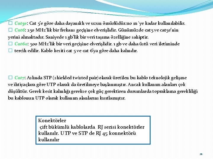 � Cat 5 e: Cat 5 e Cat 5’e göre daha dayanıklı ve uzun