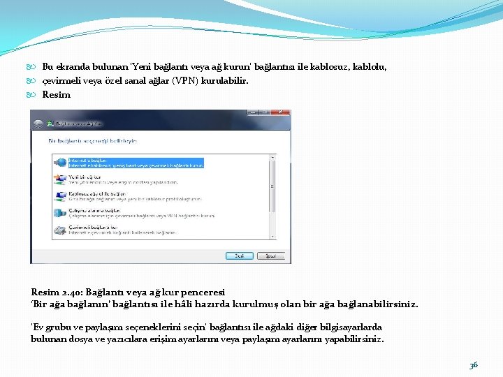  Bu ekranda bulunan ‘Yeni bağlantı veya ağ kurun’ bağlantısı ile kablosuz, kablolu, çevirmeli