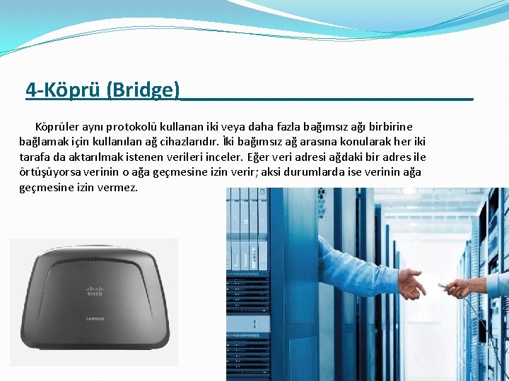 4 -Köprü (Bridge)_____________ Köprüler aynı protokolü kullanan iki veya daha fazla bağımsız ağı birbirine