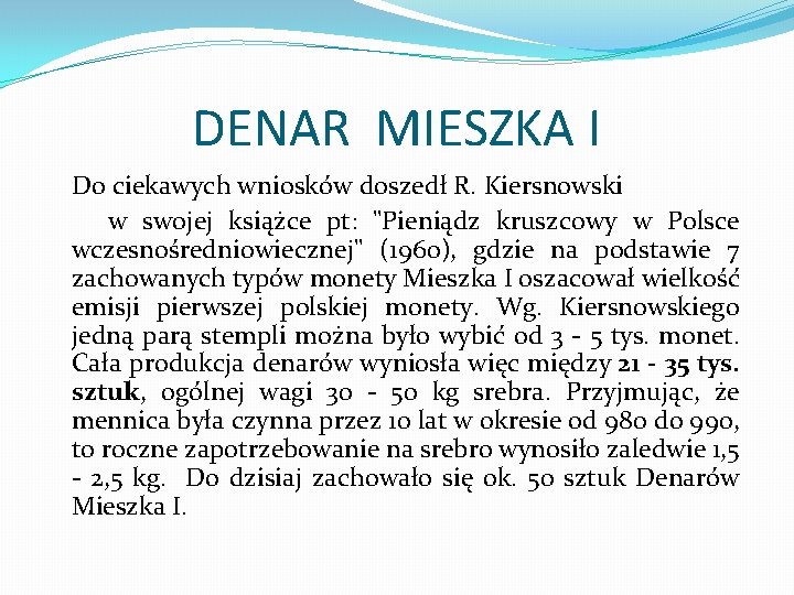 DENAR MIESZKA I Do ciekawych wniosków doszedł R. Kiersnowski w swojej książce pt: "Pieniądz