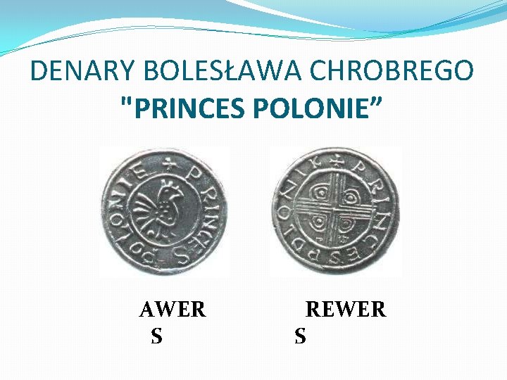 DENARY BOLESŁAWA CHROBREGO "PRINCES POLONIE” AWER S REWER S 