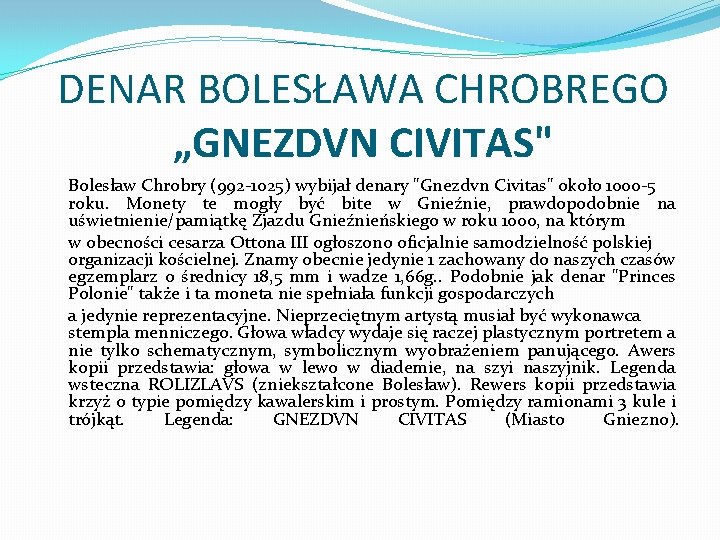 DENAR BOLESŁAWA CHROBREGO „GNEZDVN CIVITAS" Bolesław Chrobry (992 1025) wybijał denary "Gnezdvn Civitas" około