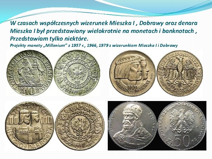 W czasach współczesnych wizerunek Mieszka I , Dobrawy oraz denara Mieszka I był przedstawiany