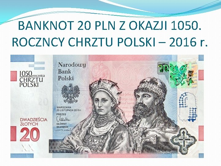 BANKNOT 20 PLN Z OKAZJI 1050. ROCZNCY CHRZTU POLSKI – 2016 r. 