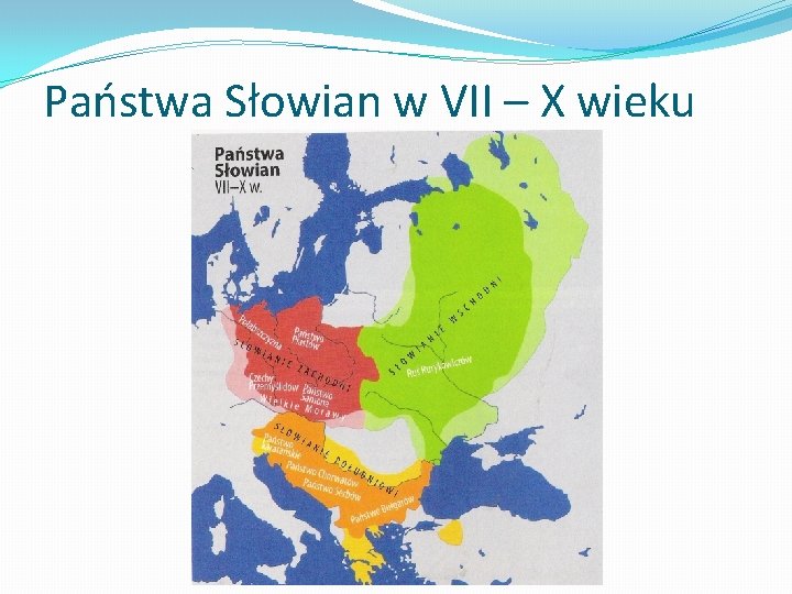 Państwa Słowian w VII – X wieku 