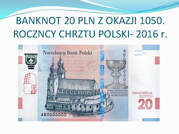 BANKNOT 20 PLN Z OKAZJI 1050. ROCZNCY CHRZTU POLSKI- 2016 r. 