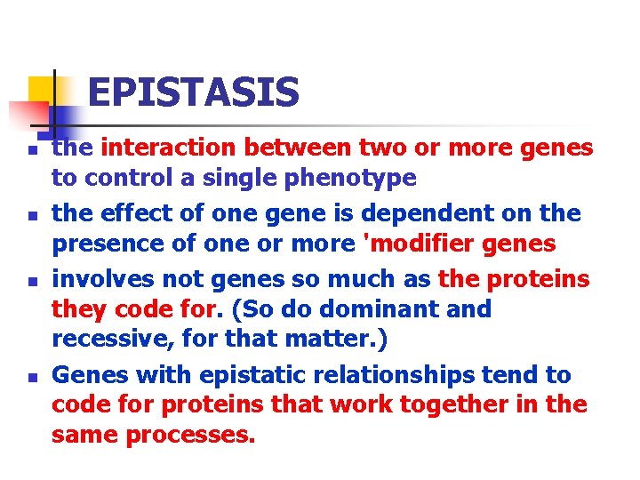 EPISTASIS n n the interaction between two or more genes to control a single