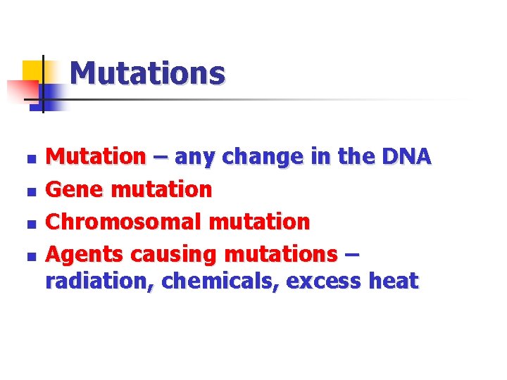 Mutations n n Mutation – any change in the DNA Gene mutation Chromosomal mutation