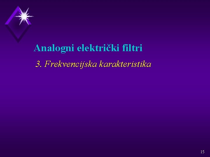 Analogni električki filtri 3. Frekvencijska karakteristika 15 