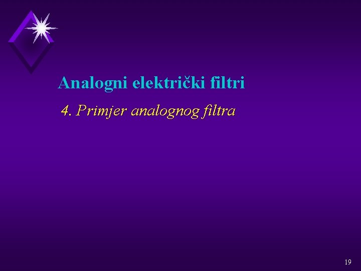 Analogni električki filtri 4. Primjer analognog filtra 19 