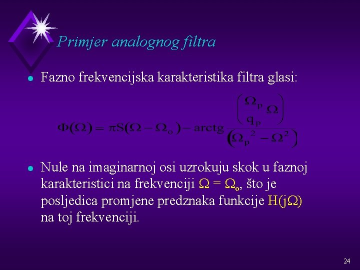 Primjer analognog filtra l l Fazno frekvencijska karakteristika filtra glasi: Nule na imaginarnoj osi