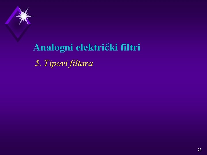 Analogni električki filtri 5. Tipovi filtara 28 