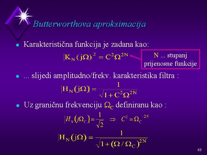 Butterworthova aproksimacija l Karakteristična funkcija je zadana kao: N. . . stupanj prijenosne funkcije