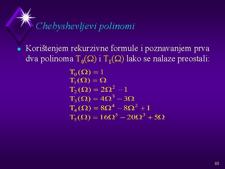 Chebyshevljevi polinomi l Korištenjem rekurzivne formule i poznavanjem prva dva polinoma T 0(W) i