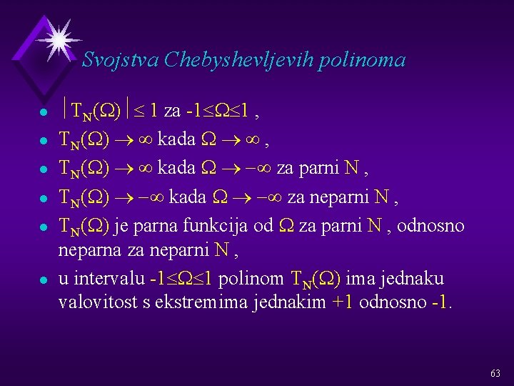 Svojstva Chebyshevljevih polinoma l l l ½TN(W)½£ 1 za -1£W£ 1 , TN(W) ®
