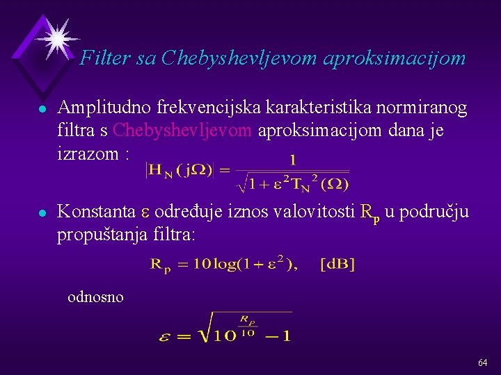 Filter sa Chebyshevljevom aproksimacijom l l Amplitudno frekvencijska karakteristika normiranog filtra s Chebyshevljevom aproksimacijom